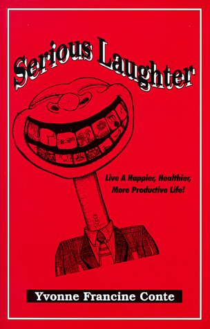 Stock image for Serious Laughter : A Guide Book to a Happier, Healthier, More Productive Life for sale by Better World Books