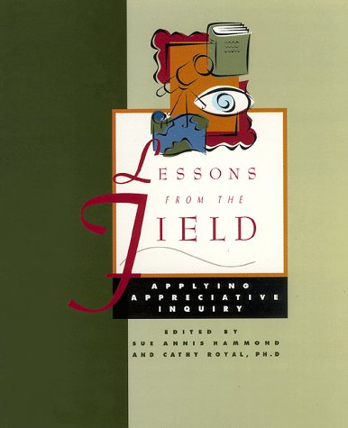 9780966537307: Lessons from the Field: Applying Appreciative Inquiry