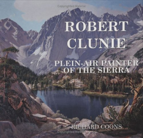 Beispielbild fr Robert Clunie Plein-Air Painter of the Sierra zum Verkauf von Pangea