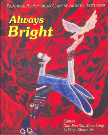 Stock image for Always Bright: Paintings by American Chinese Artists, 1970-1999 for sale by Mullen Books, ABAA