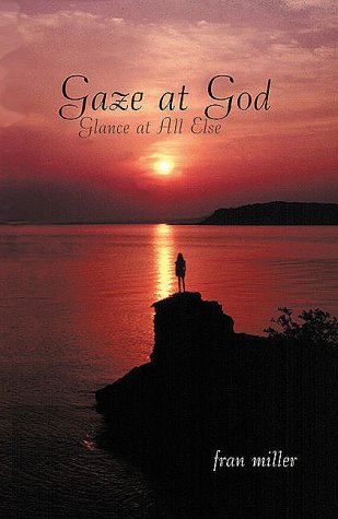 Stock image for Gaze at God, Glance at All Else for sale by SecondSale