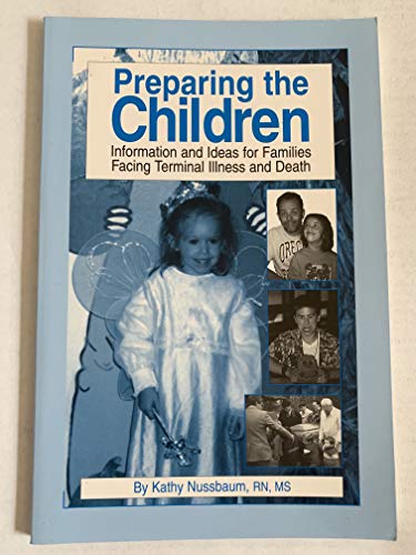 9780966549607: Preparing the Children: Information & Ideas for Families Facing Terminal Illness & Death