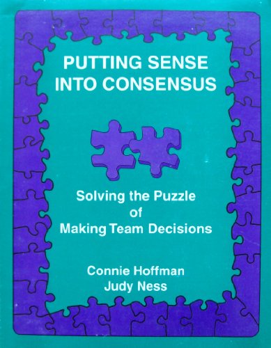 Imagen de archivo de Putting Sense into Consensus: Solving the Puzzle of Making Team Decisions a la venta por SecondSale