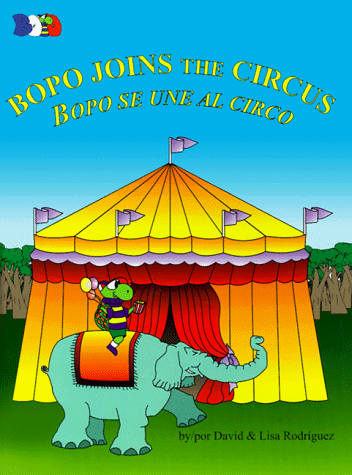 Bopo Joins the Circus / Bopo se une al circo (Spanish Edition) (9780966557503) by David Rodriguez; Lisa Rodriguez