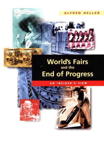 Imagen de archivo de World's Fairs and the End of Progress : An Insider's View a la venta por Better World Books