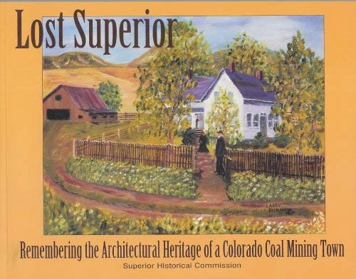 Imagen de archivo de Lost Superior: Remembering the Architectural Heritage of a Colorado Coal Mining Town a la venta por Green Street Books