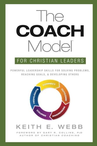 Beispielbild fr The COACH Model for Christian Leaders: Powerful Leadership Skills for Solving Problems, Reaching Goals, and Developing Others zum Verkauf von Wonder Book