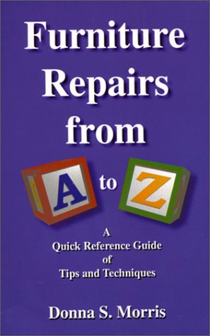 Stock image for Furniture Repairs from A-Z : A Quick Reference Guide of Tips and Techniques for sale by Better World Books