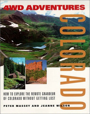 Beispielbild fr 4WD Adventures: Colorado- How to Explore the Remote Grandeur of Colorado Without Getting Lost zum Verkauf von SecondSale