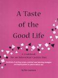 Stock image for A Taste of the Good Life: A Cookbook for an Interstitial Cystitis Diet for sale by Zoom Books Company