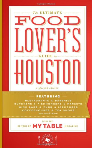 Stock image for The Ultimate Food Lover's Guide to Houston, a Second Edition by Editors of My Table magazine (2011-11-01) for sale by Bookmonger.Ltd