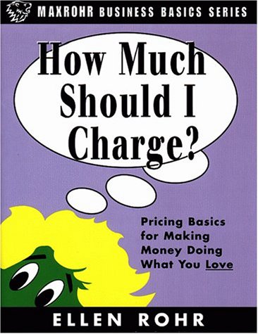 Stock image for How Much Should I Charge?: Pricing Basics for Making Money Doing What You Love Rohr, Ellen for sale by GridFreed