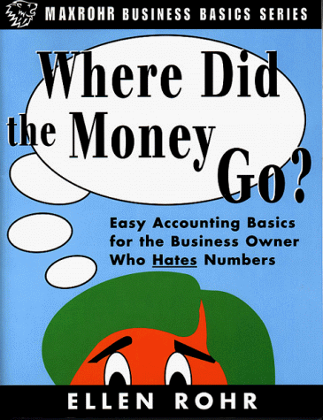 Stock image for Where Did The Money Go?- Easy Accounting Basics for the Business Owner Who Hates Numbers for sale by Symbilbooks