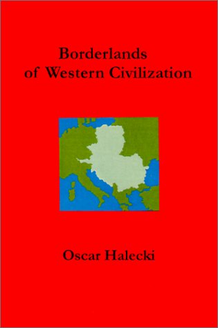 Borderlands of Western Civilization: A History of East Central Europe - Halecki, Oscar