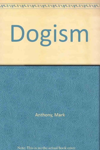 9780966573862: Dogism