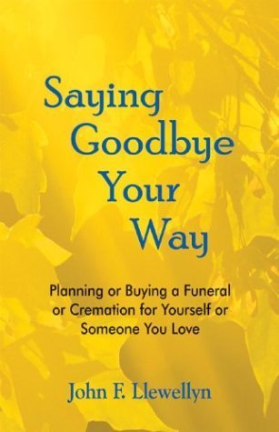 Stock image for Saying Goodbye Your Way : Planning or Buying a Funeral or Cremation for Yourself or Someone You Love for sale by Better World Books