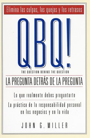 QBQ! La Pregunta Detras de la Pregunta (Spanish Edition) (9780966583281) by Miller, John G.