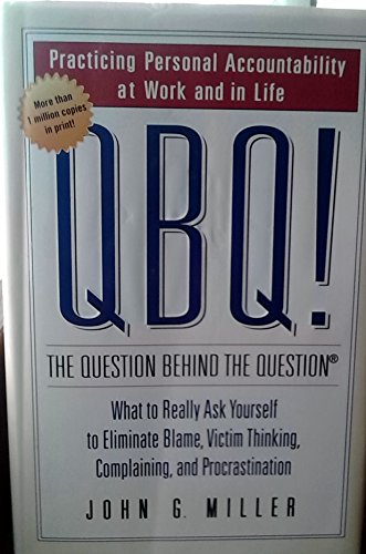 Beispielbild fr QBQ! The Question Behind the Question: Practicing Personal Accountability in business and in Life zum Verkauf von gwdetroit