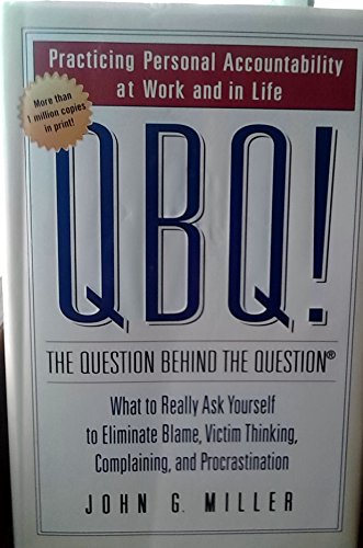Imagen de archivo de QBQ! The Question Behind the Question: Practicing Personal Accountability in business and in Life a la venta por Gulf Coast Books