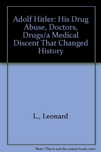 Beispielbild fr Adolf Hitler: A Medical Descent That Changed History- His Drug Abuse, Doctors, Illnesses zum Verkauf von J. Mercurio Books, Maps, & Prints IOBA