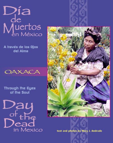 Imagen de archivo de Dia De Muertos en Mexico-Oaxaca: A traves de los Ojos del Alma (Through the Eyes of the Soul: Day of the Dead in Mexico) (Spanish and English Edition) a la venta por HPB Inc.