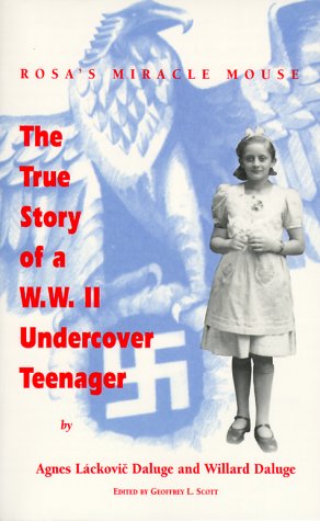 Rosa's Miracle Mouse: The True Story of a W.W. II Under Cover Teenager