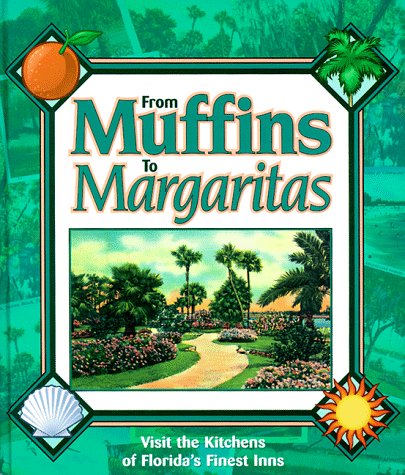 Stock image for From Muffins to Margaritas: Visit the Kitchens of Florida's Favorite Inns for sale by ThriftBooks-Dallas