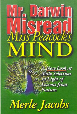 Beispielbild fr Mr. Darwin Misread Miss Peacock's Mind: A New Look at Mate Selection in Light of Lessons from Nature zum Verkauf von WeSavings LLC