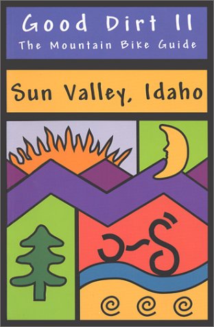 Stock image for Good Dirt II - The Mountain Bike Guide to Sun Valley, Idaho for sale by SecondSale