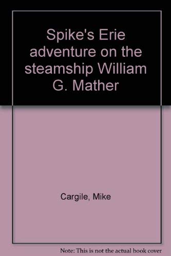 Imagen de archivo de Spike's Erie adventure on the steamship William G. Mather a la venta por Wonder Book