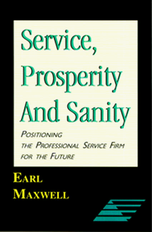 Imagen de archivo de Service, Prosperity and Sanity; Positioning the Professional Service Firm for the Future a la venta por BooksRun