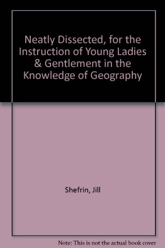 Stock image for Neatly Dissected, for the Instruction of Young Ladies & Gentlement in the Knowledge of Geography for sale by SecondSale