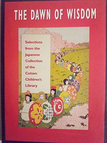 Stock image for The Dawn of Wisdom : Selections from the Japanese Collectin of the Cotsen Children's Library for sale by Manchester By The Book