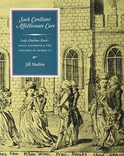 Stock image for Such Constant Affectionate Care: Lady Charlotte Finch, Royal Governess & the Children of George II for sale by Crestview Books