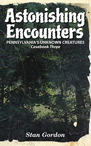 Stock image for Astonishing Encounters: Pennsylvania's Unknown Creatures, Casebook 3 for sale by ThriftBooks-Atlanta