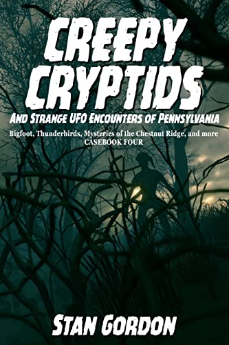 Stock image for Creepy Cryptids and Strange UFO Encounters of Pennsylvania. Bigfoot, Thunderbirds, Mysteries of the Chestnut Ridge and More. Casebook Four for sale by GreatBookPrices