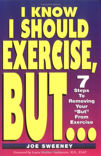 Stock image for I KNOW I SHOULD EXERCISE, BUT.7 Steps To Removing Your "But" From Exercise for sale by SecondSale