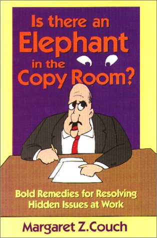 Stock image for Is There an Elephant in the Copy Room? Bold Remedies for Resolving Hidden Issues at Work for sale by Basement Seller 101
