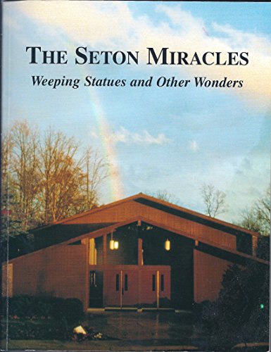 Stock image for THE SETON MIRACLES, Weeping Statues and Other Wonders with DVD of Eyewitness Testimony affixed to Inside Back Cover for sale by Better World Books