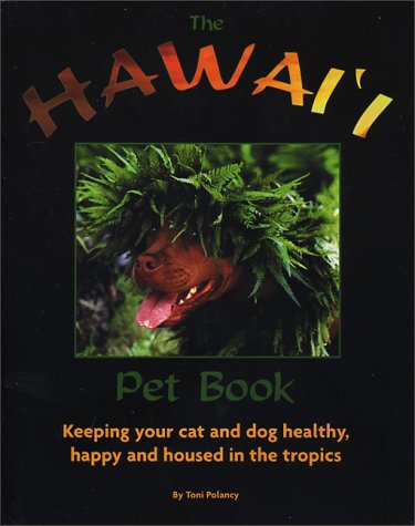 Stock image for The Hawai'i Pet Book: Keeping Your Cat and Dog Healthy, Happy and Housed in the Tropics for sale by SecondSale