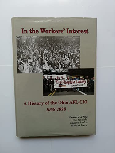 In the Workers' Interest: A History of the Ohio AFL-CIO, 1958-1998 (9780966628401) by Slanicka, C. J.; Jordan, Sandra; Pierce, Michael; Ohio State University Center For Labor Research