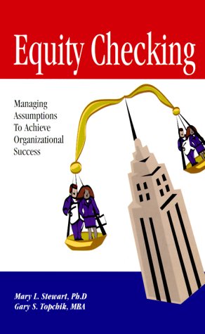 Equity Checking: Managing Assumptions to Achieve Organizational Success (9780966629002) by Mary L. Stewart; Gary S. Topchik