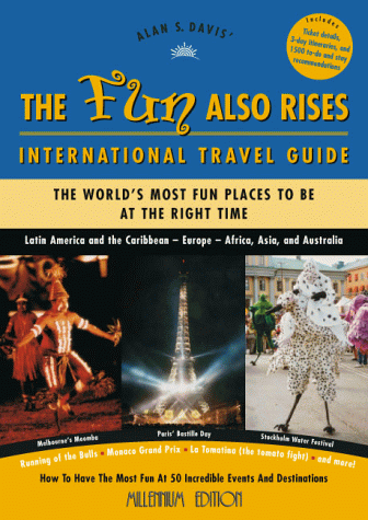 Beispielbild fr The Fun Also Rises Travel Guide International : The Most Fun Places to Be at the Right Time zum Verkauf von Better World Books
