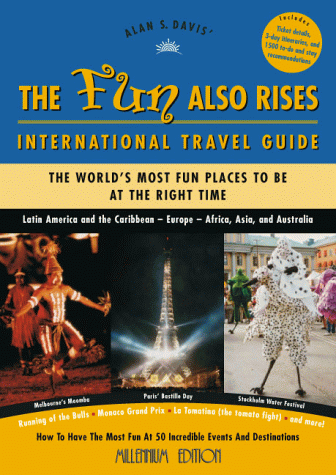 Stock image for The Fun Also Rises Travel Guide International : The Most Fun Places to Be at the Right Time for sale by Better World Books