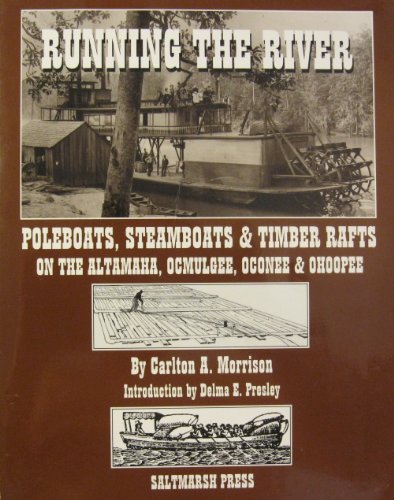 Running the River: Poleboats, Steamboats, & Timber Rafts on the Altamaha, Ocmulgee, Oconee and Oh...