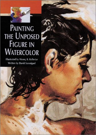 Stock image for Painting the Unposed Figure in Watercolor for sale by Russell Books