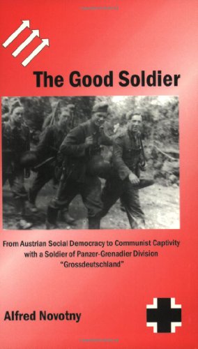 9780966638998: The Good Soldier: From Austrian Social Democracy to Communist Captivity With a Soldier of Panzer-Grenadier Division Grossdeutschland