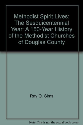 Stock image for Methodist spirit lives: The sesquicentennial year : a 150-year history of the Methodist churches of Douglas County for sale by Books From California