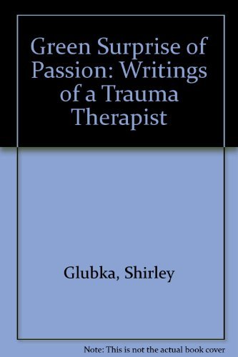 Green Surprise of Passion - writings of a trauma therapist