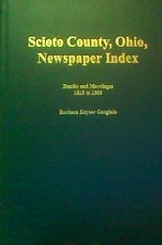 9780966648904: Scioto County, Ohio newspaper index: Deaths and marriages, 1818 to 1865 by Ga...